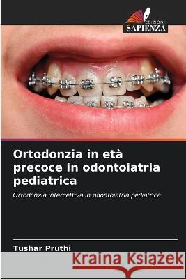 Ortodonzia in età precoce in odontoiatria pediatrica Tushar Pruthi, Monika Gupta, Inder Kumar Pandit 9786205341780 Edizioni Sapienza - książka