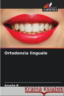 Ortodonzia linguale Anusha B 9786202214100 Edizioni Sapienza - książka