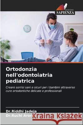 Ortodonzia nell'odontoiatria pediatrica Jadeja, Dr.Riddhi, Arora, Dr.Ruchi 9786209158612 Edizioni Sapienza - książka