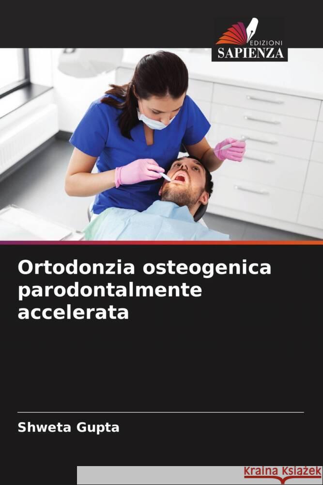 Ortodonzia osteogenica parodontalmente accelerata Gupta, Shweta 9786206472988 Edizioni Sapienza - książka