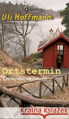 Ortstermin: Kriminalerzählungen Hoffmann, Uli 9783347064966 Tredition Gmbh - książka