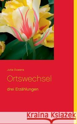 Ortswechsel: Drei Erzählungen Jutta Ouwens 9783752834390 Books on Demand - książka