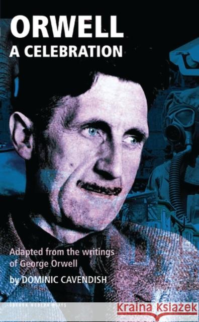 Orwell: A Celebration George Orwell Dominic Cavendish 9781840029314 Oberon Books - książka