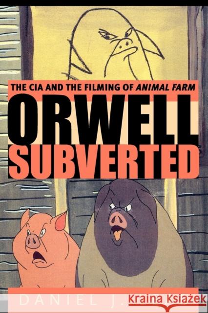 Orwell Subverted: The CIA and the Filming of Animal Farm Leab, Daniel J. 9780271029795 Pennsylvania State University Press - książka