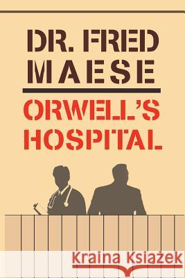 Orwell's Hospital Dr Fred Maese 9781983752353 Createspace Independent Publishing Platform - książka