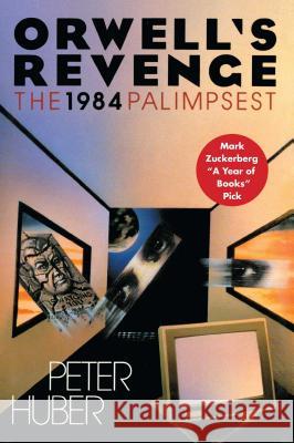 Orwell's Revenge: The 1984 Palimpsest Peter Huber 9781501127700 Free Press - książka