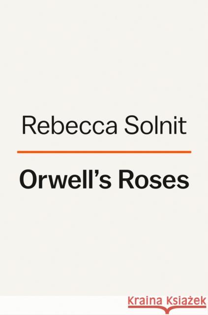 Orwell's Roses Rebecca Solnit 9780593083369 Viking - książka