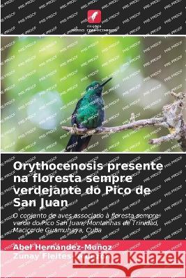 Orythocenosis presente na floresta sempre verdejante do Pico de San Juan Abel Hernandez-Munoz Zunay Fleites- Monzon  9786205881255 Edicoes Nosso Conhecimento - książka