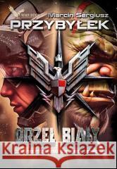 Orzeł Biały T.1 w.2 Marcin Sergiusz Przybyłek 9788366955912 War Book - książka
