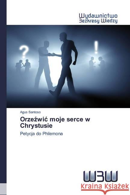 Orzezwic moje serce w Chrystusie : Petycja do Philemona SANTOSO, AGUS 9786202448840 Wydawnictwo Bezkresy Wiedzy - książka