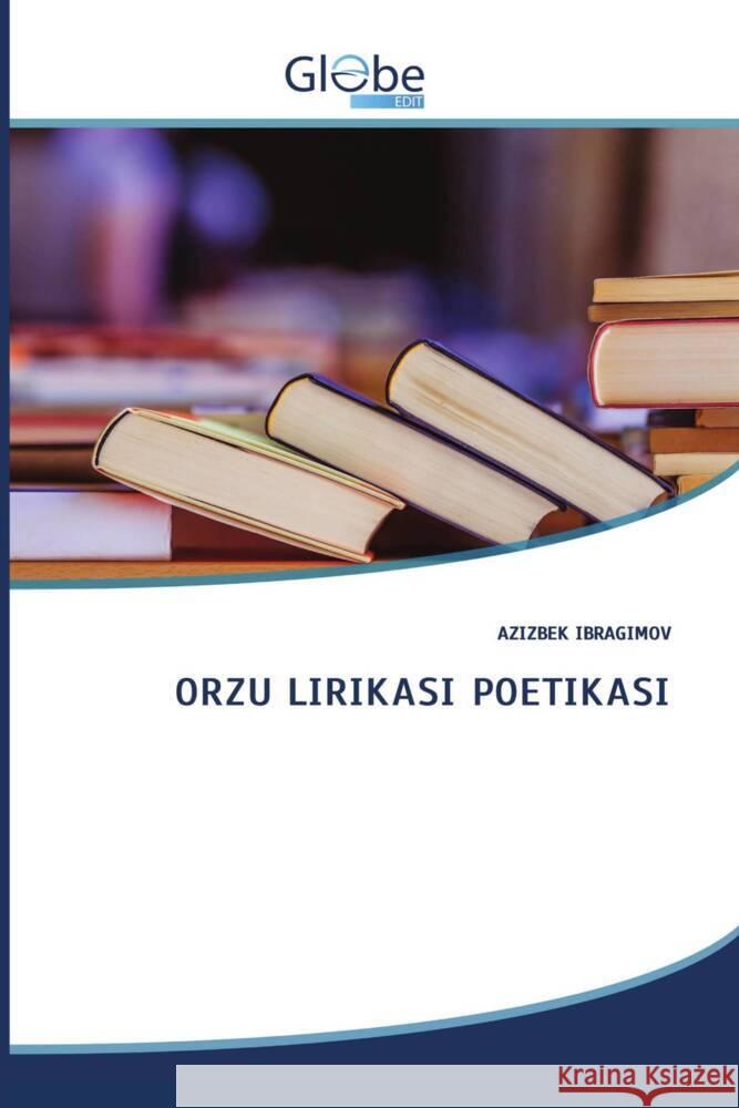 ORZU LIRIKASI POETIKASI IBRAGIMOV, AZIZBEK 9786206800743 GlobeEdit - książka