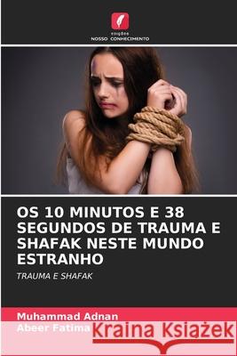 OS 10 MINUTOS E 38 SEGUNDOS DE TRAUMA E SHAFAK NESTE MUNDO ESTRANHO Adnan, Muhammad, Fatima, Abeer 9786208466848 Edições Nosso Conhecimento - książka