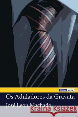 Os Aduladores da Gravata Machado, José Leon 9781477616680 Createspace - książka