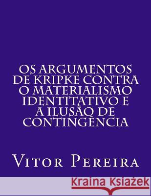 Os Argumentos de Kripke contra o materialismo identitativo e a Ilusão de Contingência Pereira, Vitor 9781976319389 Createspace Independent Publishing Platform - książka