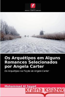 Os Arquétipos em Alguns Romances Selecionados por Angela Carter Mohammad Al Sayed 9786203327854 Edicoes Nosso Conhecimento - książka