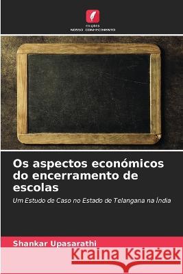 Os aspectos economicos do encerramento de escolas Shankar Upasarathi   9786205644355 Edicoes Nosso Conhecimento - książka
