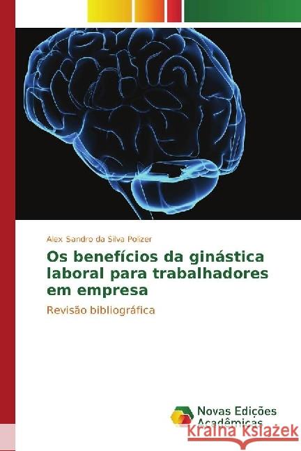 Os benefícios da ginástica laboral para trabalhadores em empresa : Revisão bibliográfica da Silva Polizer, Alex Sandro 9783330766303 Novas Edicioes Academicas - książka