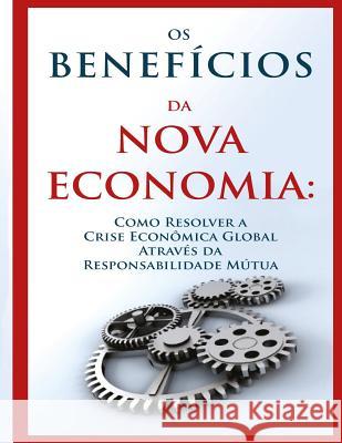 Os Benefícios da Nova Economia: Resolvendo a Crise Econômica Global Através da Responsabilidade Mútual Laitman, Michael 9781508715009 Createspace - książka