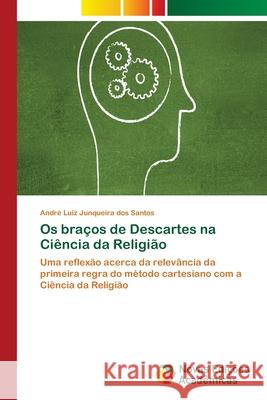 Os braços de Descartes na Ciência da Religião Junqueira Dos Santos, André Luiz 9786202181419 Novas Edicioes Academicas - książka