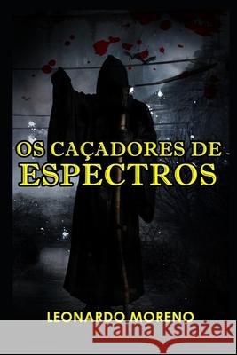 Os Caçadores De Espectros Moreno, Leonardo 9798724999267 Independently published - książka