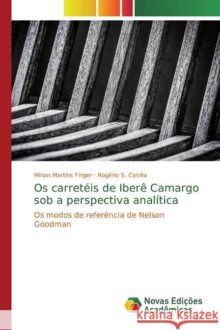 Os carretéis de Iberê Camargo sob a perspectiva analítica : Os modos de referência de Nelson Goodman Martins Finger, Mirian; S. Corrêa, Rogério 9786139721900 Novas Edicioes Academicas - książka