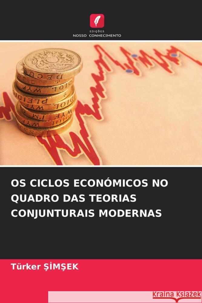 OS CICLOS ECONÓMICOS NO QUADRO DAS TEORIAS CONJUNTURAIS MODERNAS SIMSEK, Türker 9786206341840 Edições Nosso Conhecimento - książka