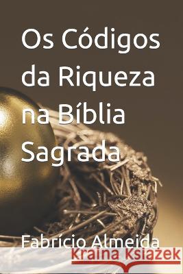 Os Codigos da Riqueza na Biblia Sagrada Fabricio Almeida   9798399351292 Independently Published - książka