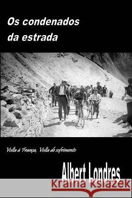 Os Condenados da Estrada: Volta à França, Volta de Sofrimento Lopes, Eduardo Cunha 9781725067790 Createspace Independent Publishing Platform - książka