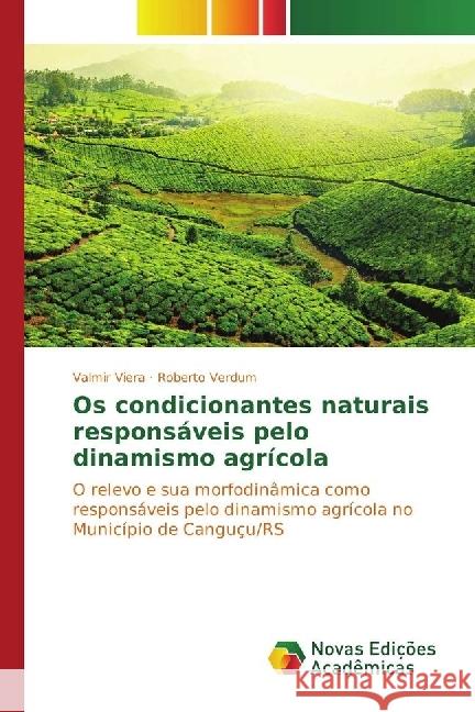 Os condicionantes naturais responsáveis pelo dinamismo agrícola : O relevo e sua morfodinâmica como responsáveis pelo dinamismo agrícola no Município de Canguçu/RS Viera, Valmir; Verdum, Roberto 9783639746181 Novas Edicioes Academicas - książka