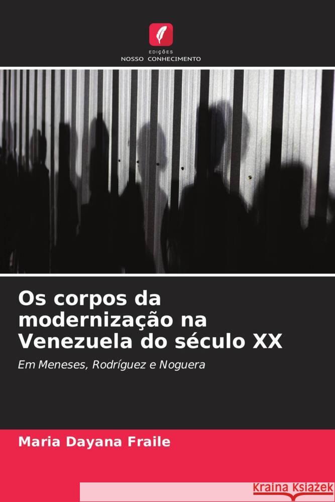 Os corpos da moderniza??o na Venezuela do s?culo XX Maria Dayana Fraile 9786206953845 Edicoes Nosso Conhecimento - książka