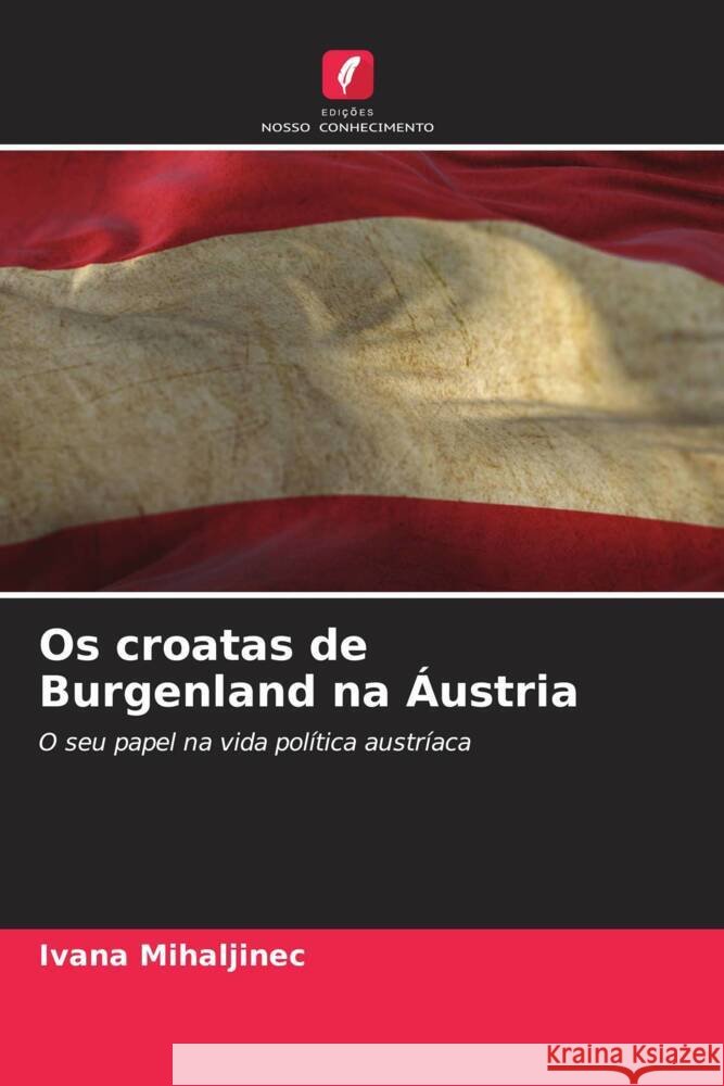 Os croatas de Burgenland na ?ustria Ivana Mihaljinec 9786207298778 Edicoes Nosso Conhecimento - książka