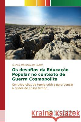 Os desafios da Educação Popular no contexto de Guerra Cosmopolita Machado Dos Santos Leandro 9783639757712 Novas Edicoes Academicas - książka