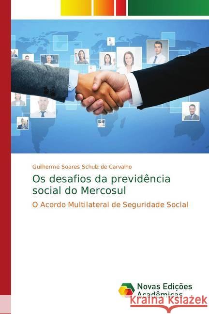 Os desafios da previdência social do Mercosul : O Acordo Multilateral de Seguridade Social Soares Schulz de Carvalho, Guilherme 9783330733121 Novas Edicioes Academicas - książka