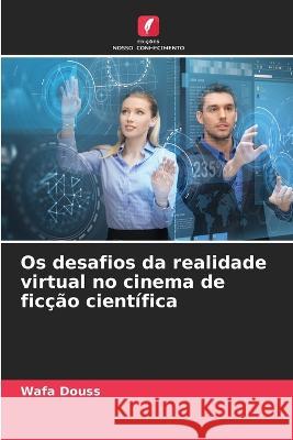 Os desafios da realidade virtual no cinema de ficcao cientifica Wafa Douss   9786206121930 Edicoes Nosso Conhecimento - książka