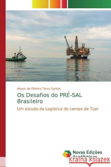 Os Desafios do PRÉ-SAL Brasileiro : Um estudo da Logística do campo de Tupi de Oliveira Terra Santos, Alvaro 9783639613810 Novas Edicioes Academicas - książka