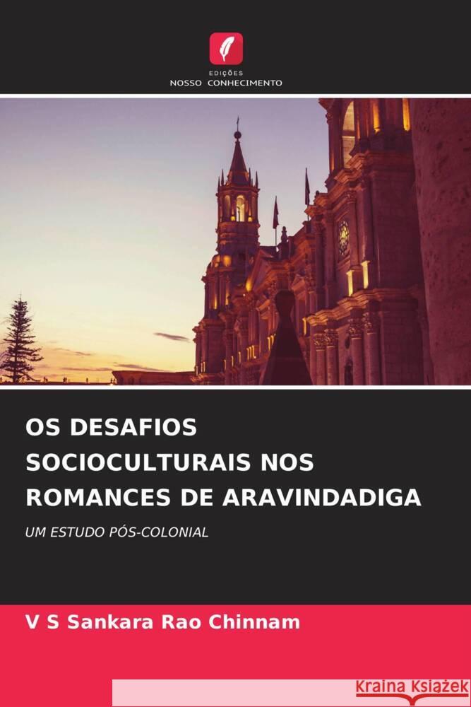 OS DESAFIOS SOCIOCULTURAIS NOS ROMANCES DE ARAVINDADIGA Chinnam, V S Sankara Rao 9786206432616 Edições Nosso Conhecimento - książka