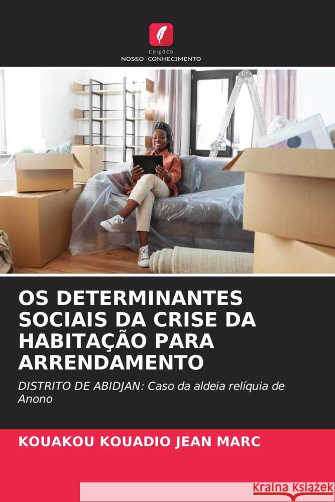 OS Determinantes Sociais Da Crise Da Habita??o Para Arrendamento Kouakou Kouadio Jean Marc 9786206603047 Edicoes Nosso Conhecimento - książka