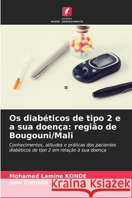 Os diabéticos de tipo 2 e a sua doença: região de Bougouni/Mali KONDE, Mohamed Lamine, SYLLA, Sow Djénèba 9786208704384 Edições Nosso Conhecimento - książka