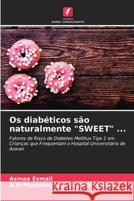 Os diabéticos são naturalmente SWEET ... Asmaa Esmail, A El-Meshwady Ahmed Mohammed 9786204060125 Edicoes Nosso Conhecimento - książka