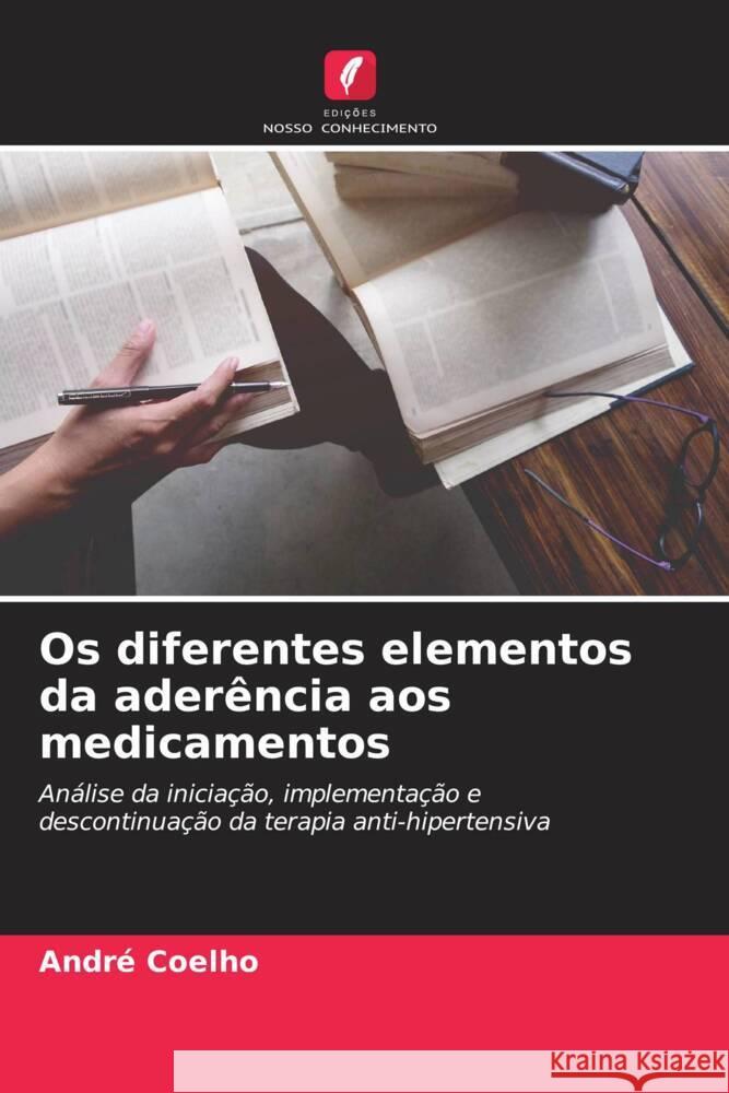 Os diferentes elementos da aderência aos medicamentos Coelho, André 9786204776149 Edições Nosso Conhecimento - książka