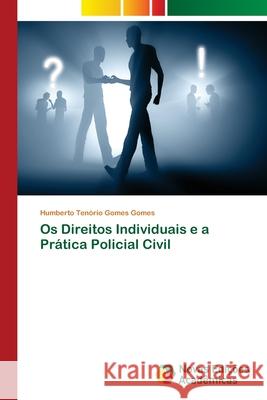 Os Direitos Individuais e a Prática Policial Civil Gomes, Humberto Tenório Gomes 9786202034524 Novas Edicioes Academicas - książka