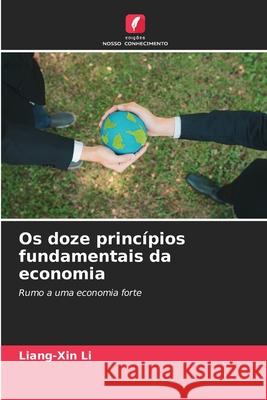 Os doze princípios fundamentais da economia Li, Liang-Xin 9786203907131 Edições Nosso Conhecimento - książka