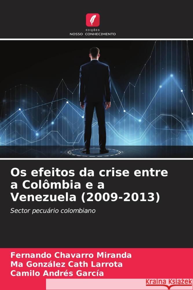 Os efeitos da crise entre a Colômbia e a Venezuela (2009-2013) Chavarro Miranda, Fernando, Cath Larrota, Ma González, García, Camilo Andrés 9786206527770 Edições Nosso Conhecimento - książka