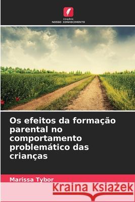 Os efeitos da formação parental no comportamento problemático das crianças Tybor, Marissa 9786209296048 Edições Nosso Conhecimento - książka