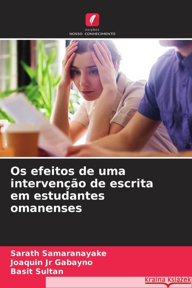 Os efeitos de uma intervenção de escrita em estudantes omanenses Samaranayake, Sarath, Gabayno, Joaquin Jr, Sultan, Basit 9786206531845 Edições Nosso Conhecimento - książka