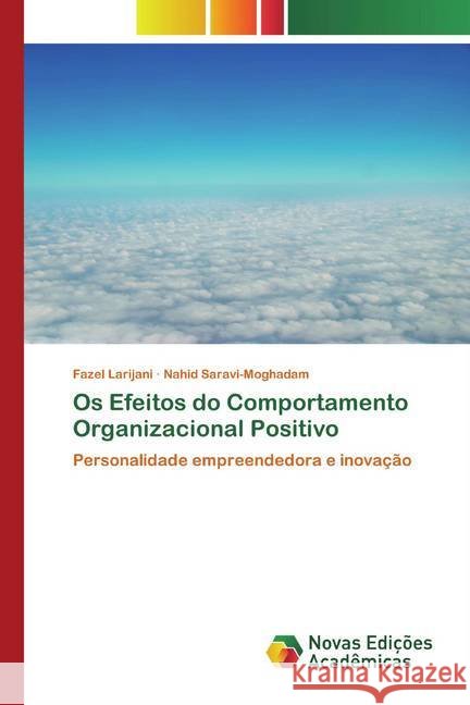 Os Efeitos do Comportamento Organizacional Positivo : Personalidade empreendedora e inovação Larijani, Fazel; Saravi-Moghadam, Nahid 9786200797841 Novas Edicioes Academicas - książka