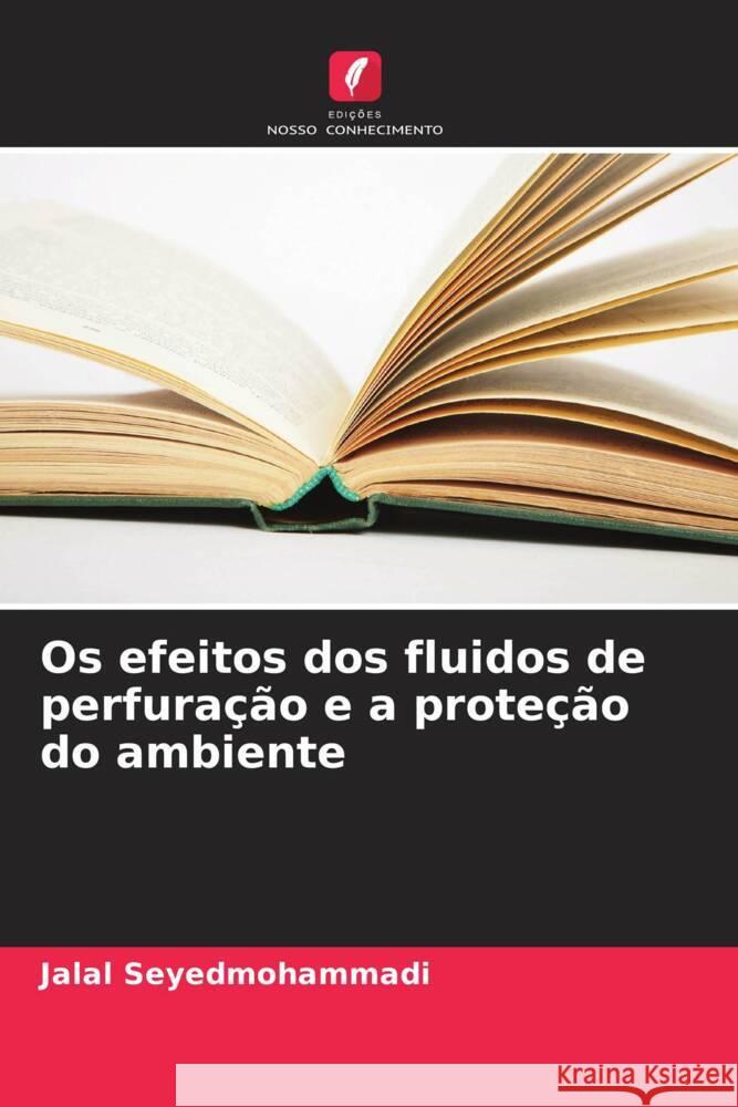 Os efeitos dos fluidos de perfura??o e a prote??o do ambiente Jalal Seyedmohammadi 9786207230938 Edicoes Nosso Conhecimento - książka