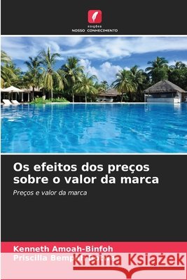 Os efeitos dos preços sobre o valor da marca Amoah-Binfoh, Kenneth, Bempah Botwe, Priscilla 9786209059612 Edições Nosso Conhecimento - książka