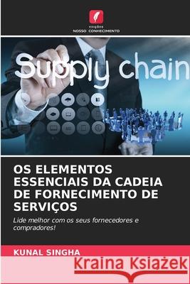 OS ELEMENTOS ESSENCIAIS DA CADEIA DE FORNECIMENTO DE SERVIÇOS Singha, Kunal 9786209116193 Edições Nosso Conhecimento - książka