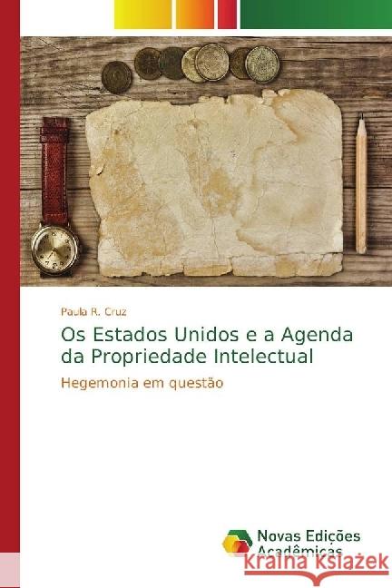 Os Estados Unidos e a Agenda da Propriedade Intelectual : Hegemonia em questão Cruz, Paula R. 9786202171298 Novas Edicioes Academicas - książka